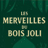 Les merveilles du Bois Joli
